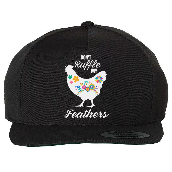 DonT Ruffle My Feathers Funny Chicken Farmer Wool Snapback Cap