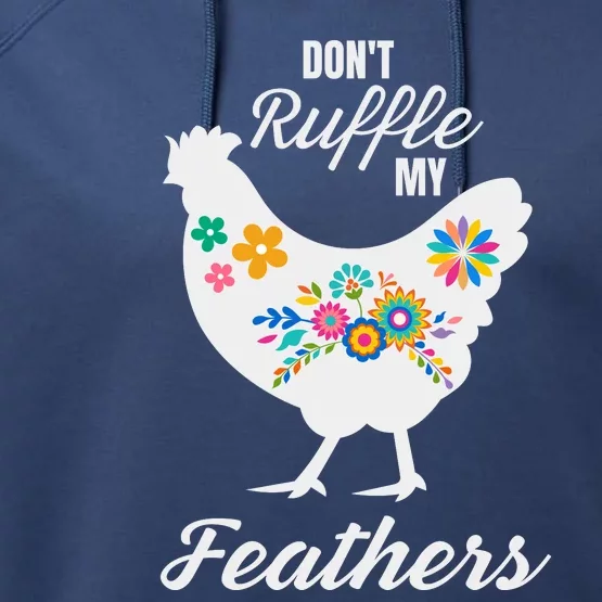 DonT Ruffle My Feathers Funny Chicken Farmer Performance Fleece Hoodie