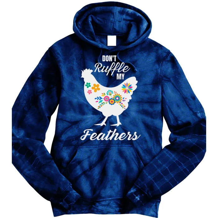 DonT Ruffle My Feathers Funny Chicken Farmer Tie Dye Hoodie