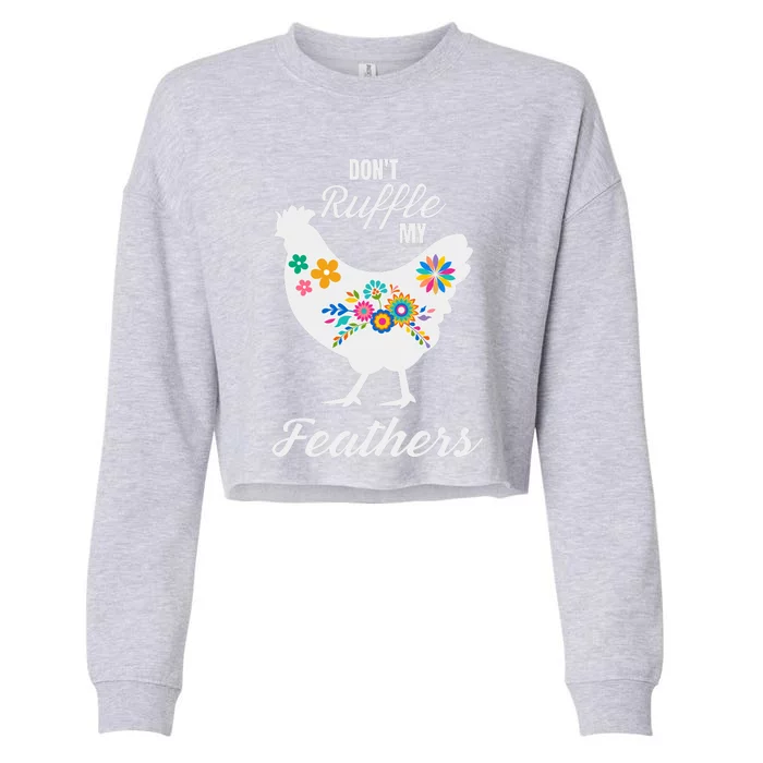 DonT Ruffle My Feathers Funny Chicken Farmer Cropped Pullover Crew