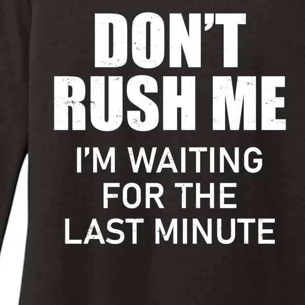 Don't Rush Me I'm Waiting For The Last Minute Womens CVC Long Sleeve Shirt