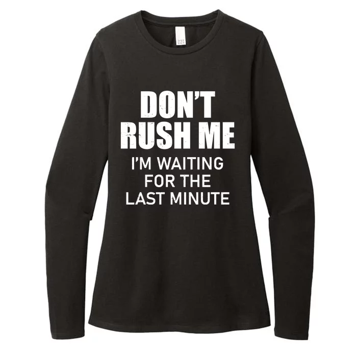 Don't Rush Me I'm Waiting For The Last Minute Womens CVC Long Sleeve Shirt