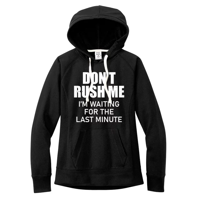 Don't Rush Me I'm Waiting For The Last Minute Women's Fleece Hoodie