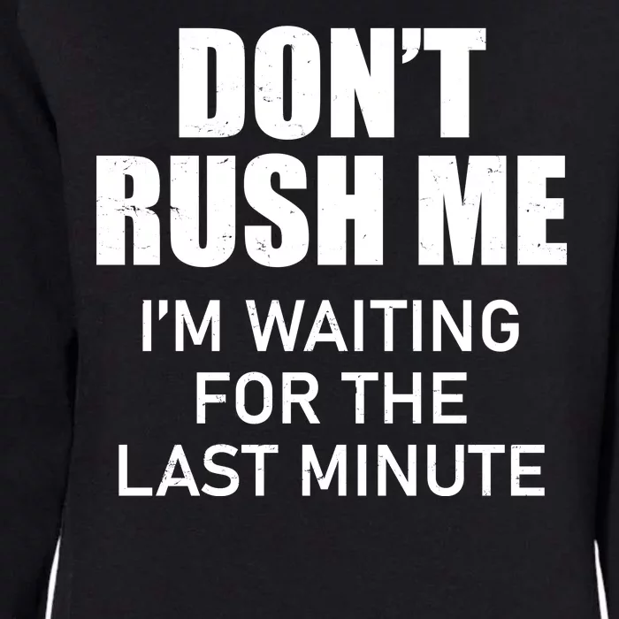 Don't Rush Me I'm Waiting For The Last Minute Womens California Wash Sweatshirt