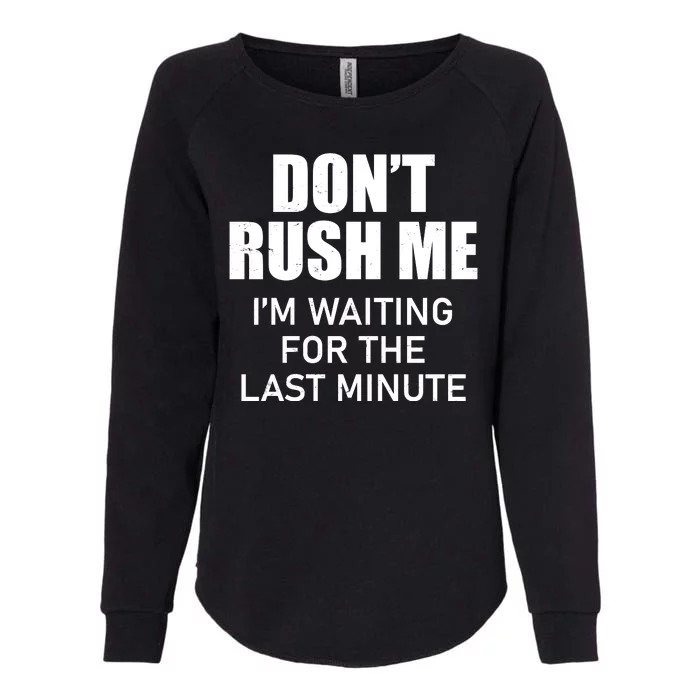 Don't Rush Me I'm Waiting For The Last Minute Womens California Wash Sweatshirt