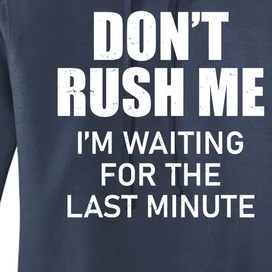 Don't Rush Me I'm Waiting For The Last Minute Women's Pullover Hoodie