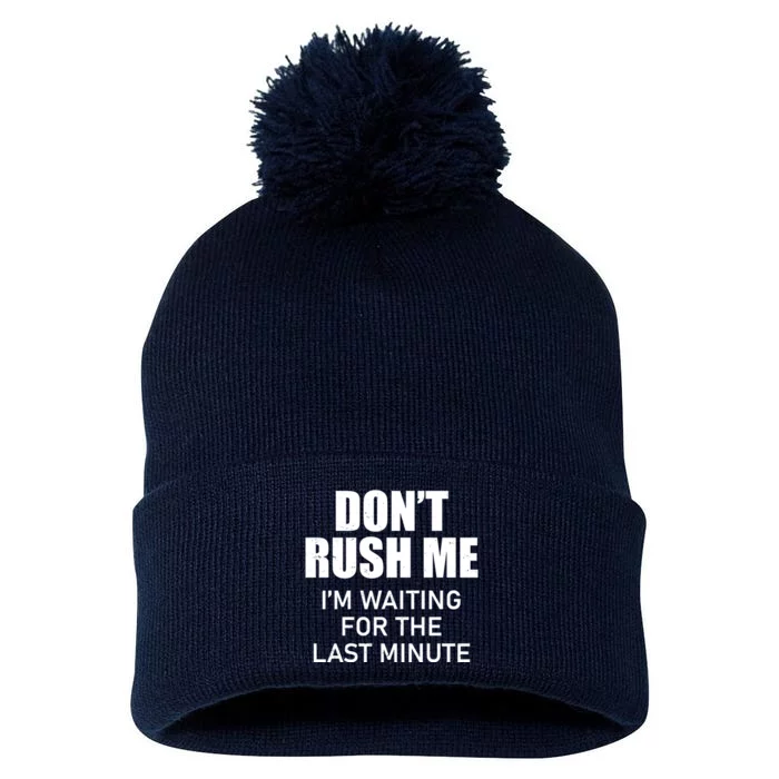 Don't Rush Me I'm Waiting For The Last Minute Pom Pom 12in Knit Beanie