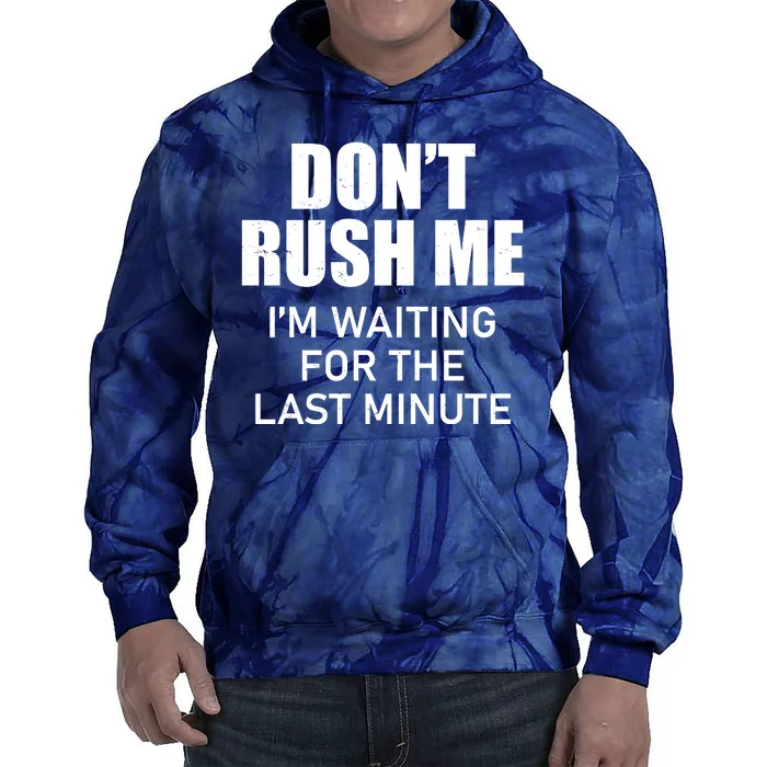 Don't Rush Me I'm Waiting For The Last Minute Tie Dye Hoodie