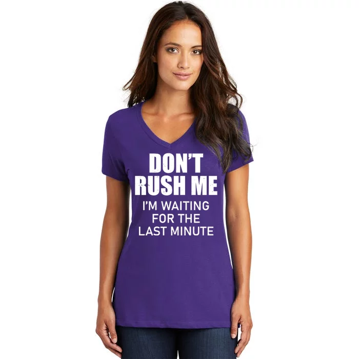 Don't Rush Me I'm Waiting For The Last Minute Women's V-Neck T-Shirt