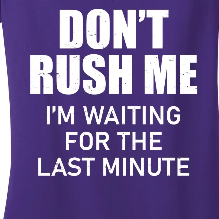 Don't Rush Me I'm Waiting For The Last Minute Women's V-Neck T-Shirt