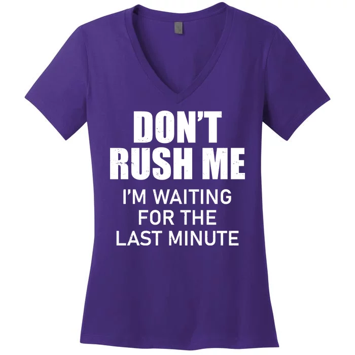 Don't Rush Me I'm Waiting For The Last Minute Women's V-Neck T-Shirt