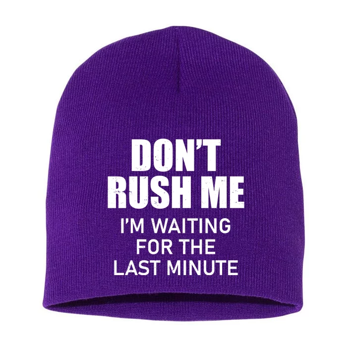 Don't Rush Me I'm Waiting For The Last Minute Short Acrylic Beanie