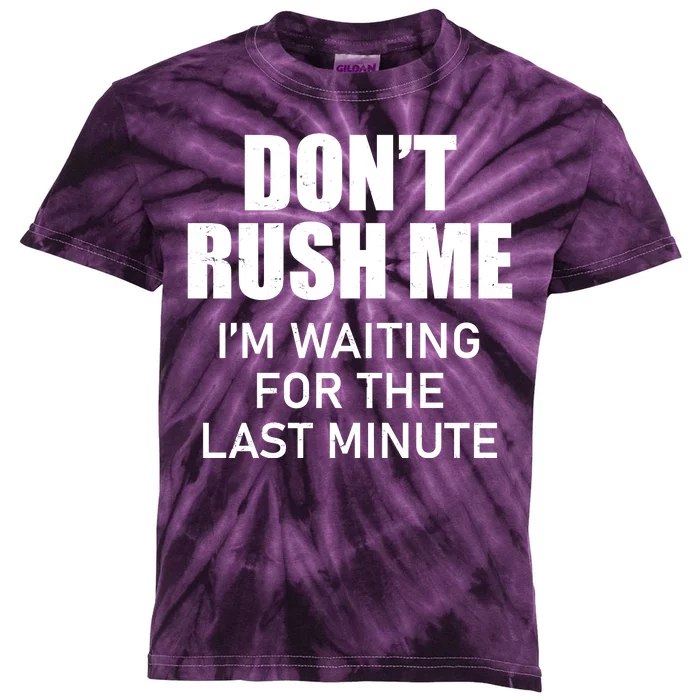 Don't Rush Me I'm Waiting For The Last Minute Kids Tie-Dye T-Shirt