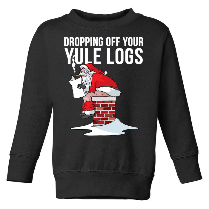 Dropping Off Your Yule Logs Toddler Sweatshirt