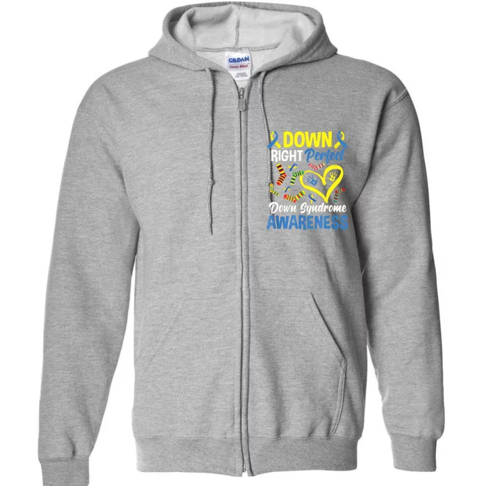 Down Right Perfect Down Syndrome Awareness Full Zip Hoodie