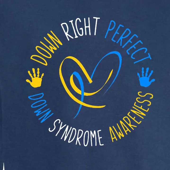 down right perfect down syndrome awareness Garment-Dyed Sweatshirt