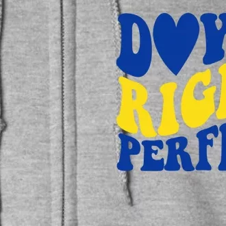 Down Right Perfect Down Syndrome Awareness Full Zip Hoodie