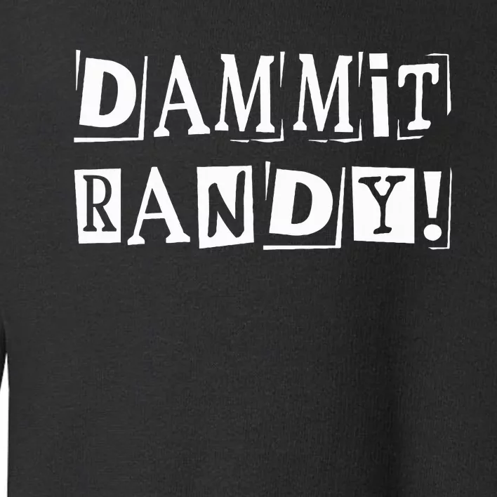 Dammit Randy ! Quoted Sayings Funny Toddler Sweatshirt