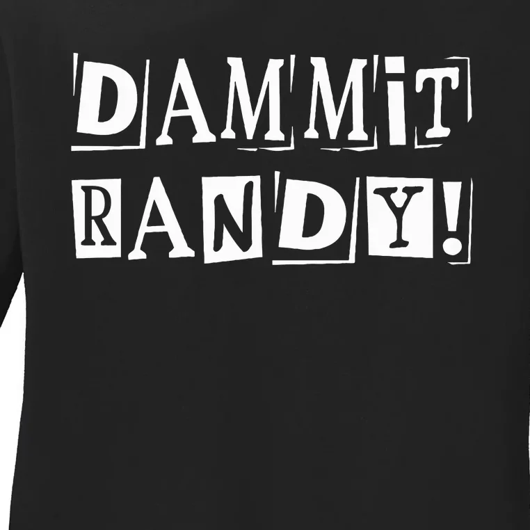 Dammit Randy ! Quoted Sayings Funny Ladies Long Sleeve Shirt