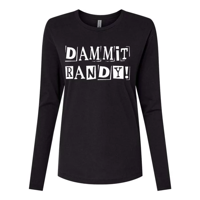 Dammit Randy ! Quoted Sayings Funny Womens Cotton Relaxed Long Sleeve T-Shirt