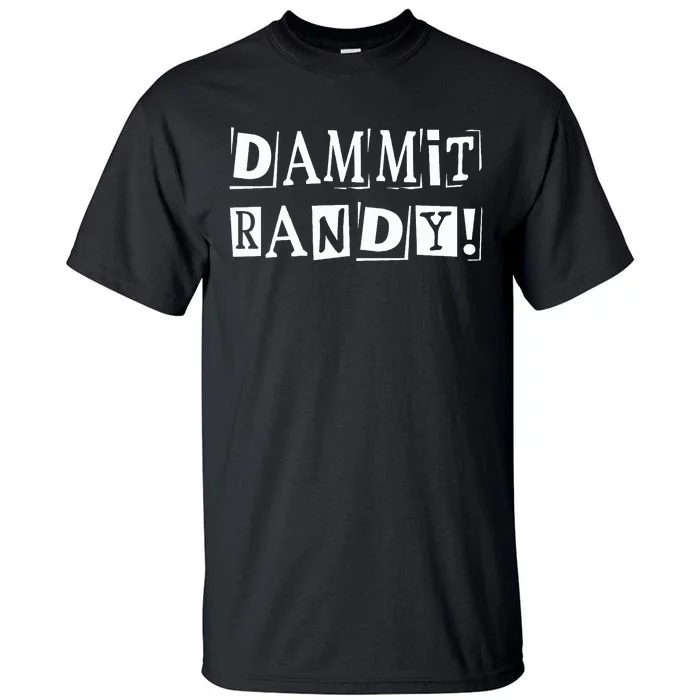 Dammit Randy ! Quoted Sayings Funny Tall T-Shirt