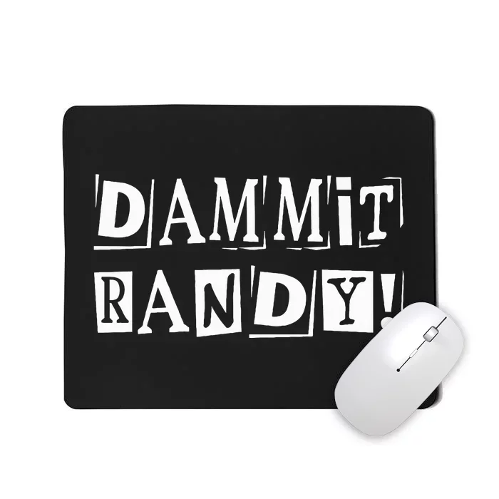 Dammit Randy ! Quoted Sayings Funny Mousepad