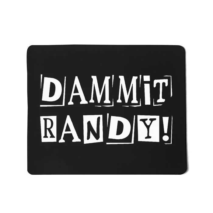 Dammit Randy ! Quoted Sayings Funny Mousepad