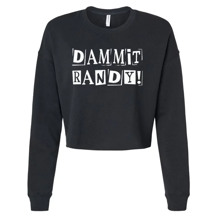 Dammit Randy ! Quoted Sayings Funny Cropped Pullover Crew