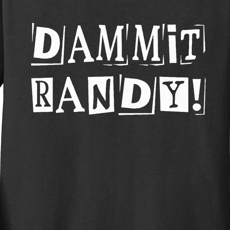 Dammit Randy ! Quoted Sayings Funny Kids Long Sleeve Shirt