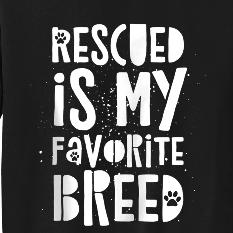 Dog Rescue Quote Adopt Rescued Favorite Breed Love Animals Sweatshirt