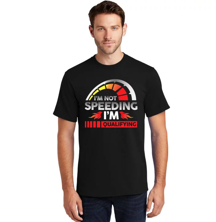 Drag Racing Racer Race Car I'm Not Speeding I'm Qualifying Premium Tall T-Shirt