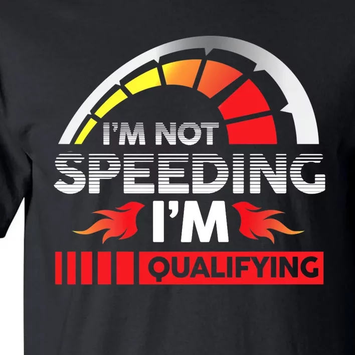 Drag Racing Racer Race Car I'm Not Speeding I'm Qualifying Premium Tall T-Shirt