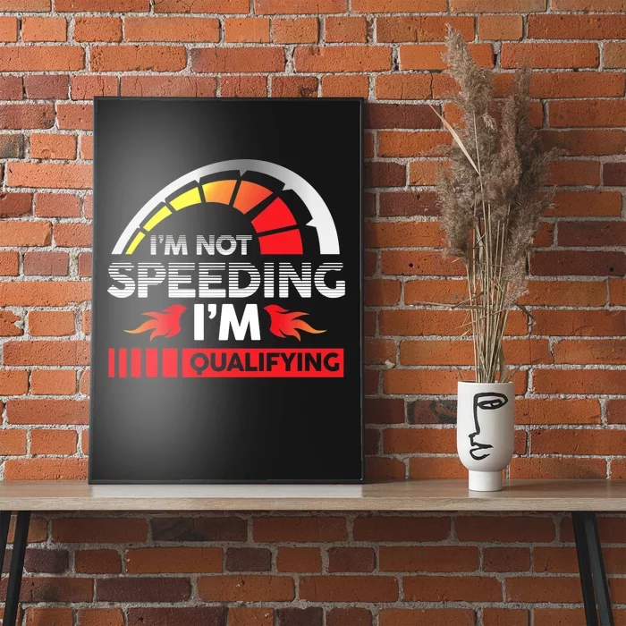 Drag Racing Racer Race Car I'm Not Speeding I'm Qualifying Premium Poster