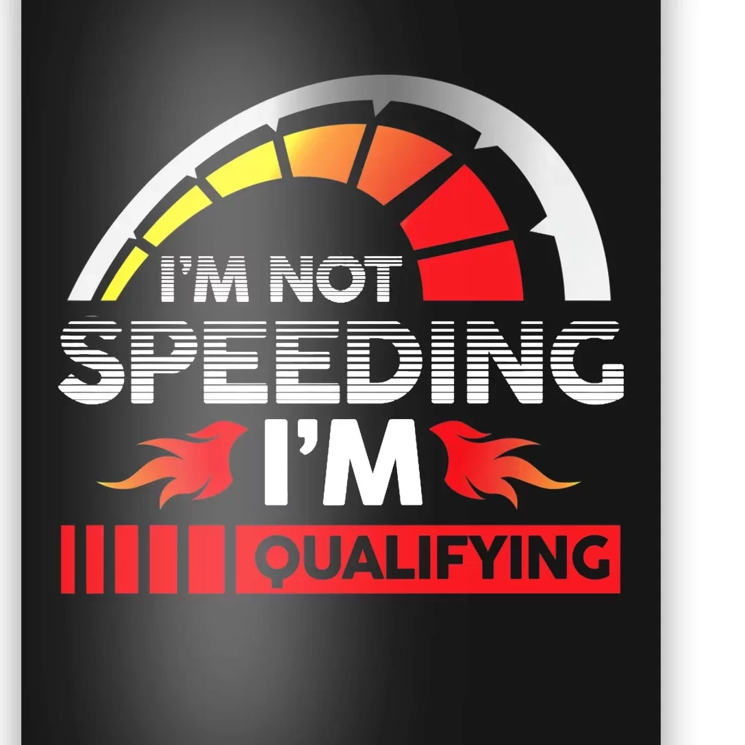 Drag Racing Racer Race Car I'm Not Speeding I'm Qualifying Premium Poster