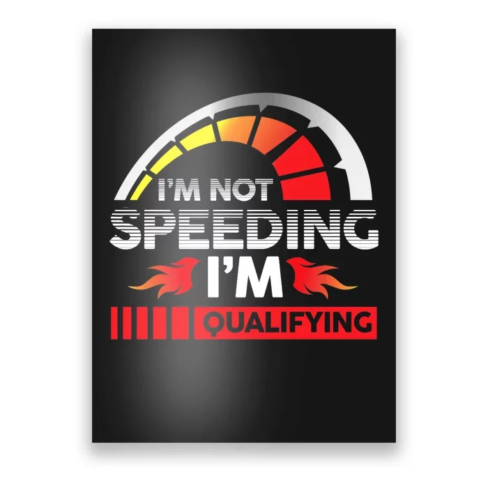 Drag Racing Racer Race Car I'm Not Speeding I'm Qualifying Premium Poster