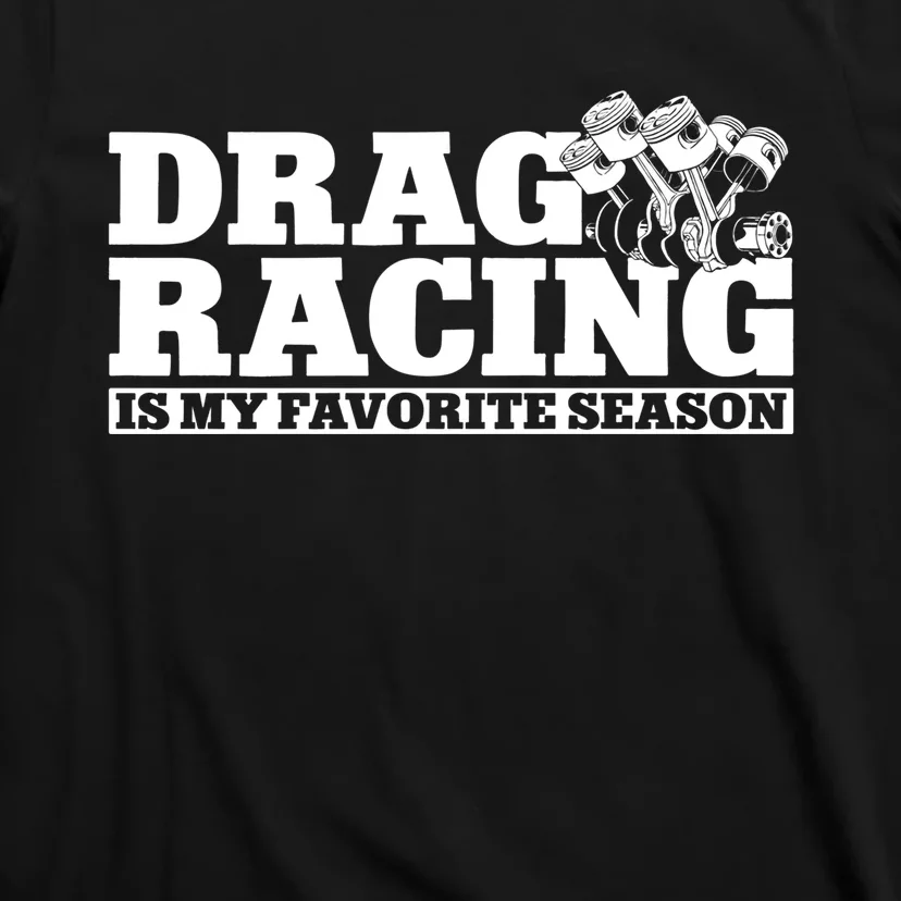 Drag Racing Race Car Drag Racing Is My Favorite Season Gift T-Shirt