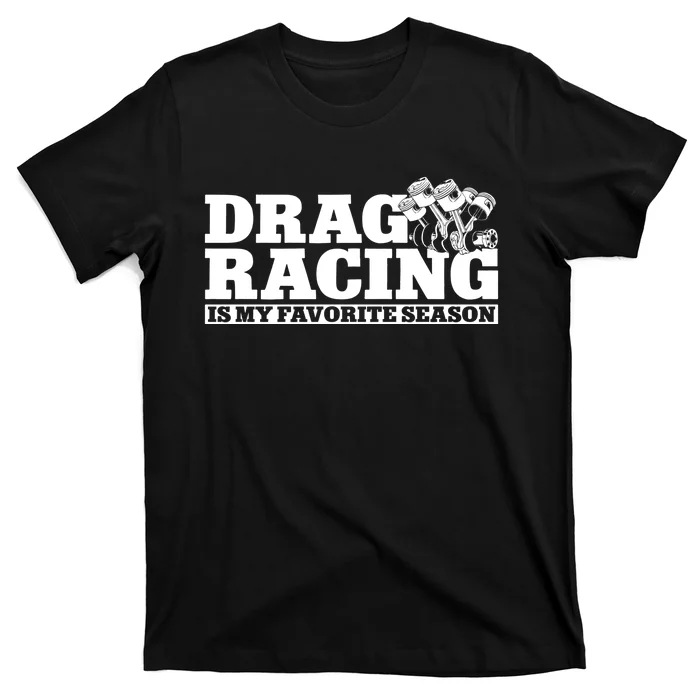 Drag Racing Race Car Drag Racing Is My Favorite Season Gift T-Shirt