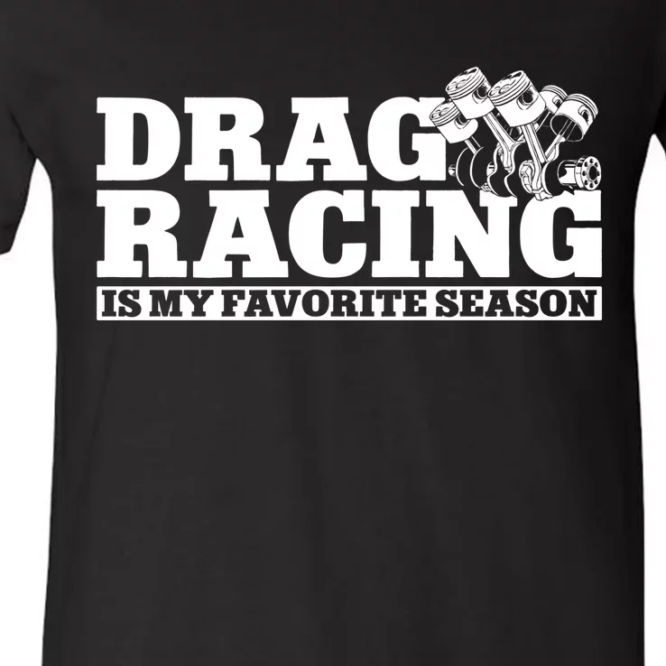 Drag Racing Race Car Drag Racing Is My Favorite Season Gift V-Neck T-Shirt