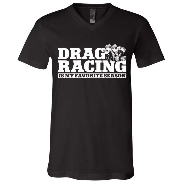 Drag Racing Race Car Drag Racing Is My Favorite Season Gift V-Neck T-Shirt