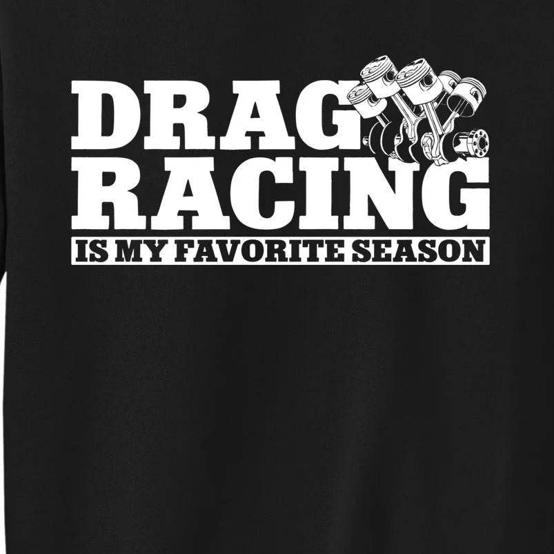 Drag Racing Race Car Drag Racing Is My Favorite Season Gift Tall Sweatshirt