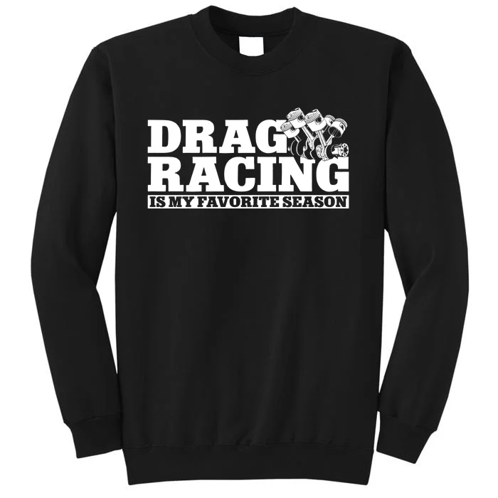 Drag Racing Race Car Drag Racing Is My Favorite Season Gift Tall Sweatshirt