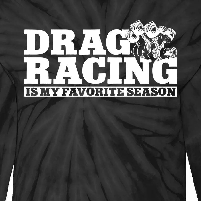 Drag Racing Race Car Drag Racing Is My Favorite Season Gift Tie-Dye Long Sleeve Shirt