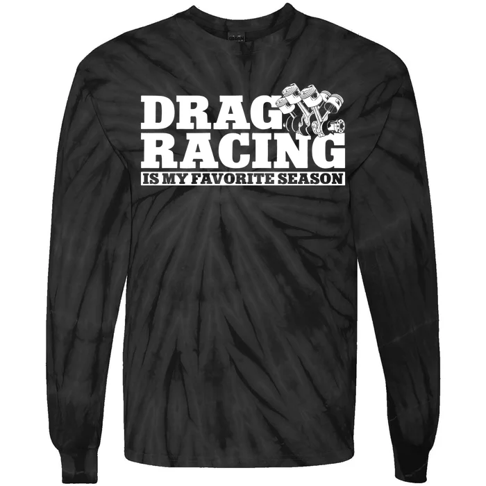 Drag Racing Race Car Drag Racing Is My Favorite Season Gift Tie-Dye Long Sleeve Shirt