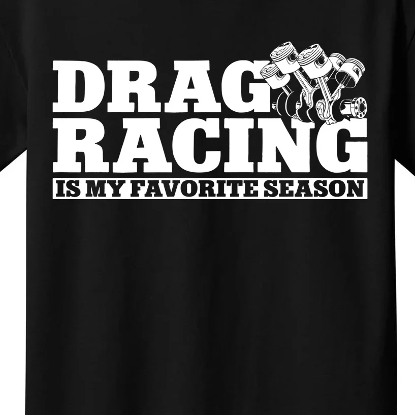 Drag Racing Race Car Drag Racing Is My Favorite Season Gift Kids T-Shirt