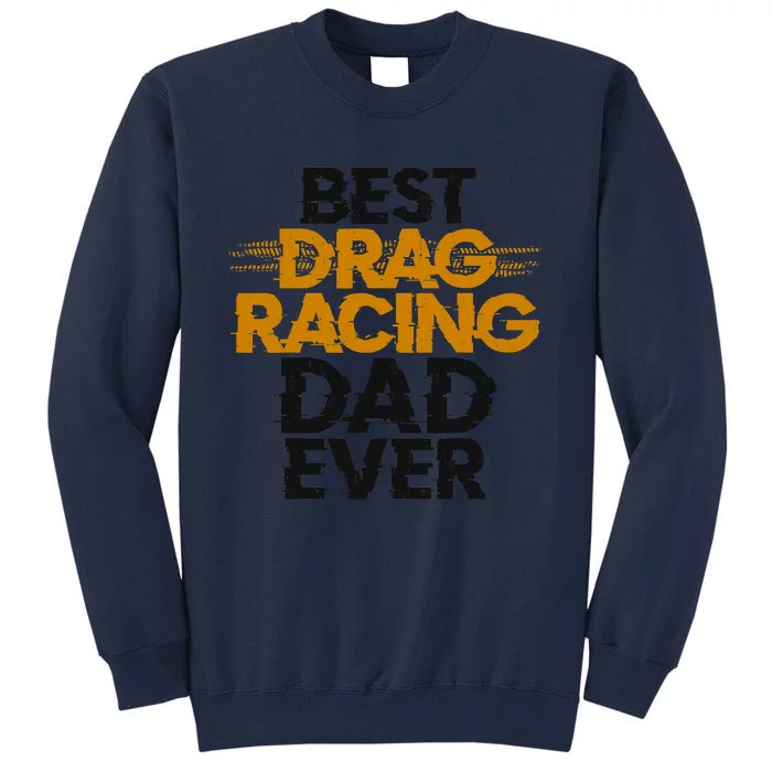 Drag Racing Race Car Dad Vintage Best Drag Racing Dad Ever Tall Sweatshirt