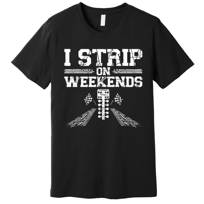 Drag Racing Race Car Pun Vintage I Strip On Weekends Premium T-Shirt