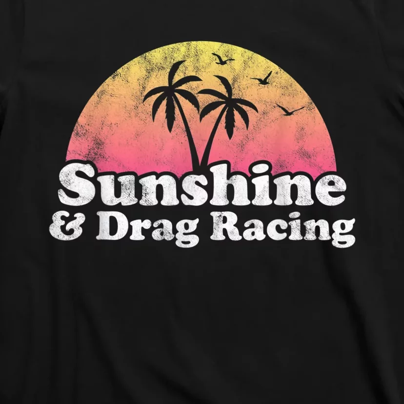 Drag Racing Sunshine And Drag Racing T-Shirt