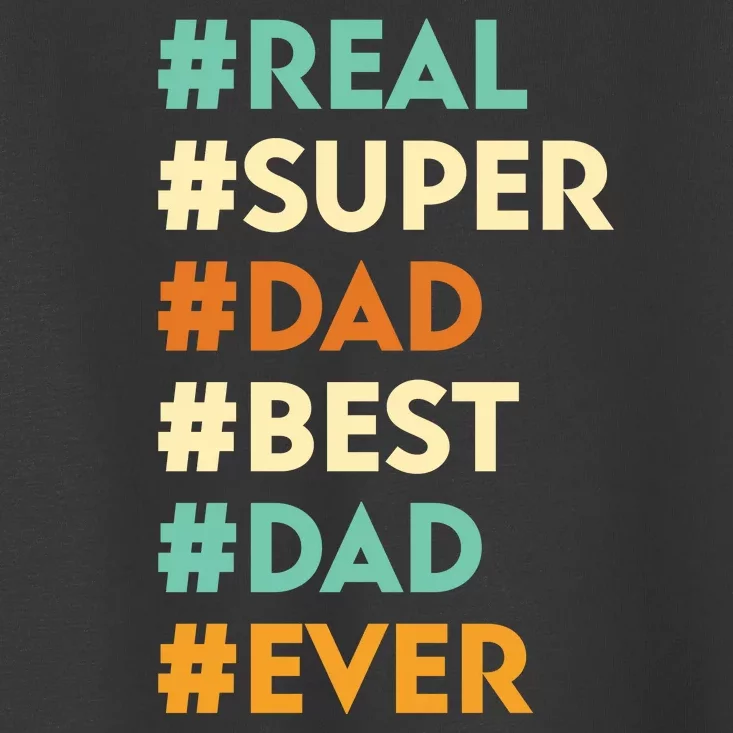 Dad Real Super Dad Best Dad Ever Funny Father's Day Toddler T-Shirt