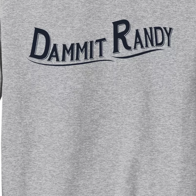 Dammit Randy Trending Funny Quote Tall Sweatshirt