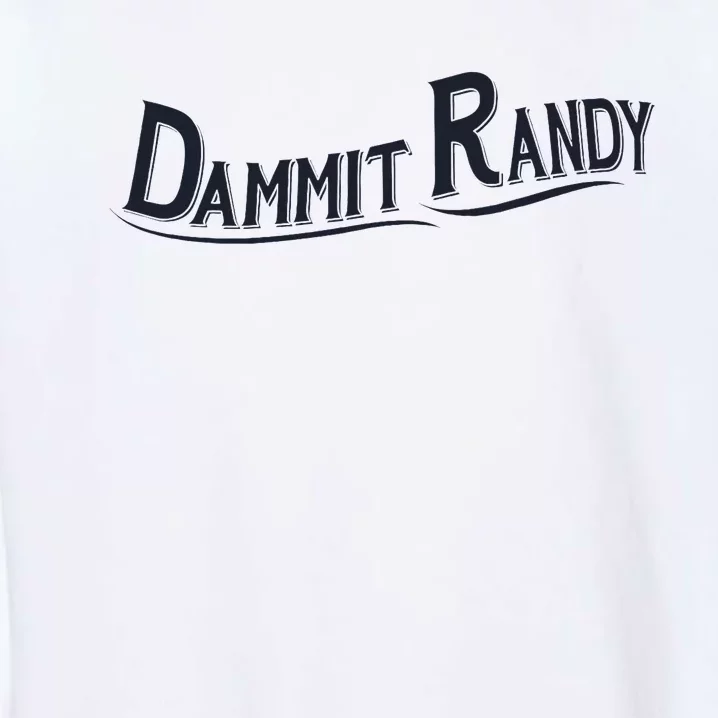 Dammit Randy Trending Funny Quote Garment-Dyed Sweatshirt